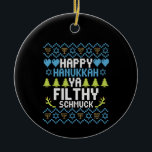 Happy Hanukkah Ya Filthy Schmuck Joodse Sweater Keramisch Ornament<br><div class="desc">chanukah,  menorah,  hanukkah,  dreidel,  jewish,  Chrismukkah,  vakantie,  latkes,  kerstmis, </div>
