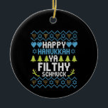 Happy Hanukkah Ya Filthy Schmuck Joodse Sweater Keramisch Ornament<br><div class="desc">chanukah,  menorah,  hanukkah,  dreidel,  jewish,  Chrismukkah,  vakantie,  latkes,  kerstmis, </div>