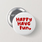 Happy have Fun Ronde Button 5,7 Cm (Voorkant /achterkant)
