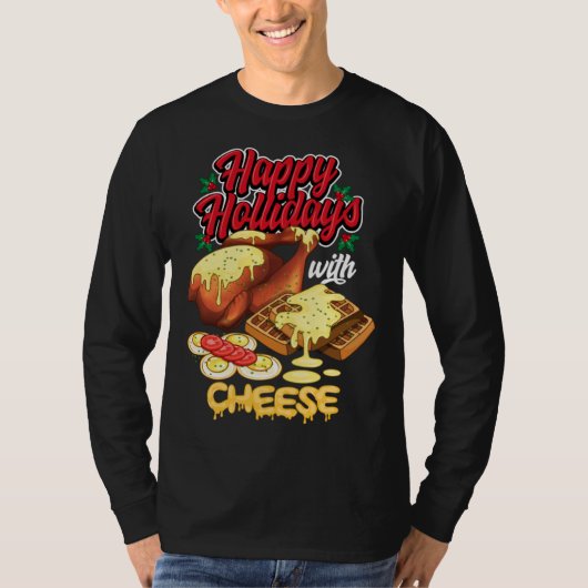 Happy Holidays With Cheese Humorous T-shirt (Voorkant)