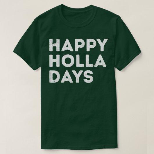 Happy Holla Days Funny Kerstmis T-shirt (Design voorkant)