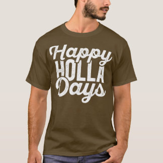 Happy Holla Days (Prettige feestdagen) heeft druk  T-shirt