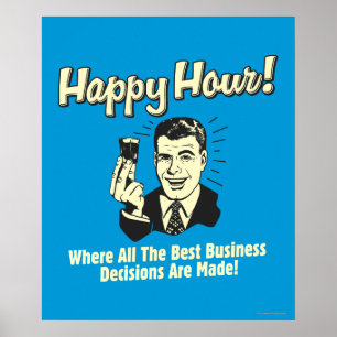 Happy Hour: beste zakelijke beslissingen worden ge Poster