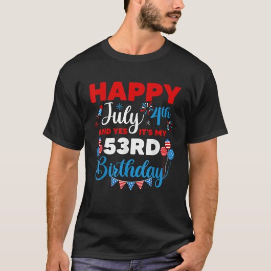 Happy July 4th And Yes It s My 53rd Birthday Indep T-shirt (Voorkant)