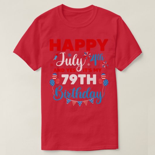 Happy July 4th And Yes It's My 79th Birthday Indep T-shirt (Design voorkant)