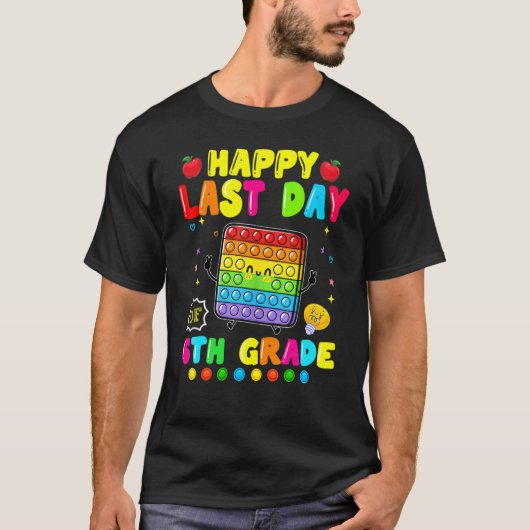 Happy laatste dag van 6e klas Pop IT Fidget Speelg T-shirt (Voorkant)
