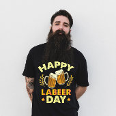 Happy Labeer Day Sarcastisch Bier Party Dag van de T-shirt
