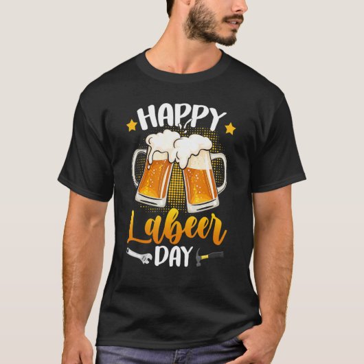 Happy Labeer Day Union Worker Beer Drinkers Labor  T-shirt (Voorkant)
