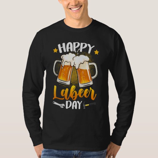 Happy Labeer Day Union Worker Beer Drinkers Labor T-shirt (Voorkant)
