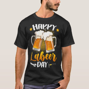 Happy Labeer Day Union Worker Beer Drinkers Labor T-shirt