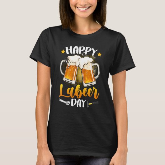 Happy Labeer Day Union Worker Beer Drinkers Labor T-shirt (Voorkant)