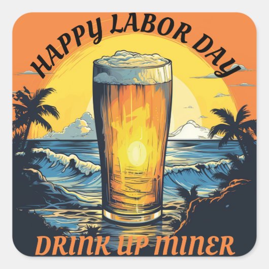 Happy Labor Day Beer Drink Up Miner Vierkante Sticker (Voorkant)