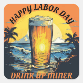 Happy Labor Day Beer Drink Up Miner Vierkante Sticker