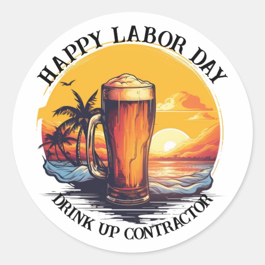 Happy Labor Day Drink Up Aannemer Ronde Sticker (Voorkant)