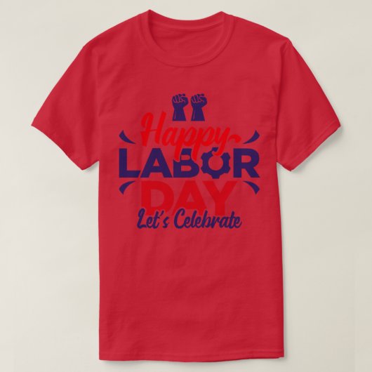 Happy Labor Day laat het vieren T-shirt (Design voorkant)