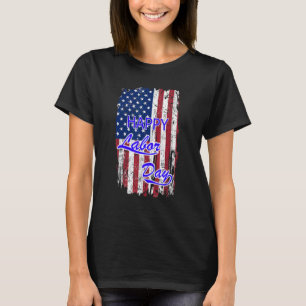 Happy Labour Day American Flag Holiday USA Worker T-shirt