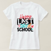 Happy Last Day of School; Fun School End Teacher T-shirt (Design voorkant)