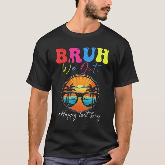 Happy Last Day Of School Teacher Summer Bruh We Ou T-shirt (Voorkant)