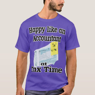 Happy like a Accountant at at at Tax Time T-shirt