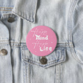 Happy Mind Happy Life Schattigee Button (In situ)