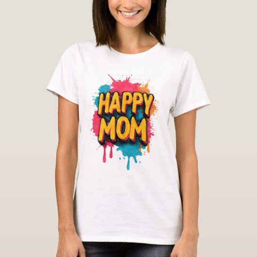 Happy Mom Text with Bright Paint Splatters T-shirt (Voorkant)