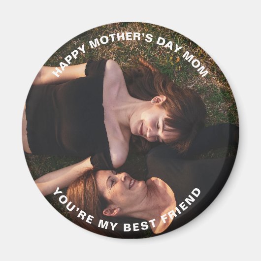 Happy Mother's Day Mom-My Best Friend Custom Photo Magneet (Voorkant)