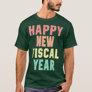 Happy New Fiscal Year  T-shirt