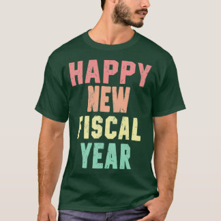 Happy New Fiscal Year  T-shirt