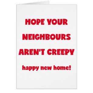 Happy New Home Kreepachtige buren - Funny Quote