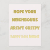 Happy New Home | Kreepachtige buren - Funny Quote Aankondigingskaart (Voorkant)
