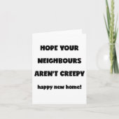 Happy New Home | Kreepachtige buren - Funny Quote Kaart (Voorkant)