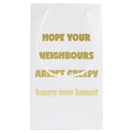 Happy New Home | Kreepachtige buren - Funny Quote Klein Cadeauzakje (Achterkant)