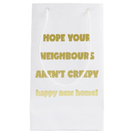 Happy New Home | Kreepachtige buren - Funny Quote Klein Cadeauzakje