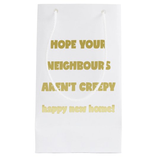 Happy New Home | Kreepachtige buren - Funny Quote Klein Cadeauzakje (Voorkant)