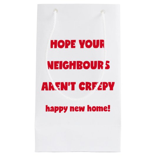 Happy New Home | Kreepachtige buren - Funny Quote Klein Cadeauzakje (Voorkant)