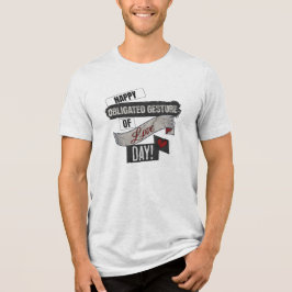 Happy Obligated Gesture of Love Day Valentines Day Tri-Blend Shirt