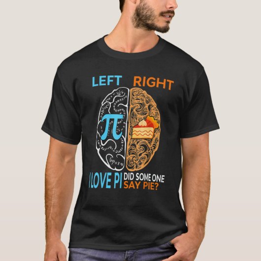 Happy Pi Day Left I Love Pi Right Did Someone Say  T-shirt (Voorkant)