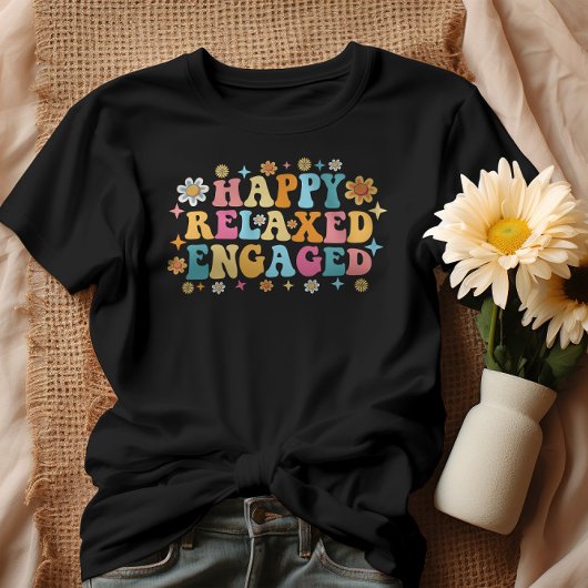 Happy Relaxed Engaged T-shirt