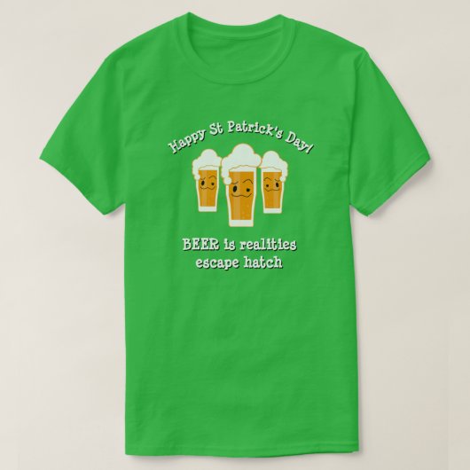 Happy St Patrick's Day BEER REALITIES ESCAPE HATCH T-shirt (Design voorkant)
