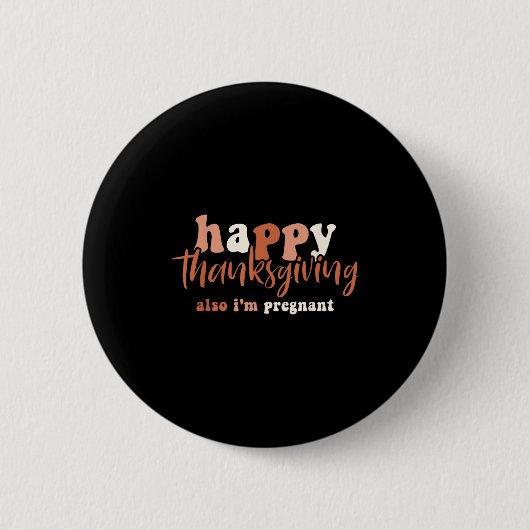 Happy Thanksgiving Also I'm Pregnant Pregnancy Ann Ronde Button 5,7 Cm (Voorkant)