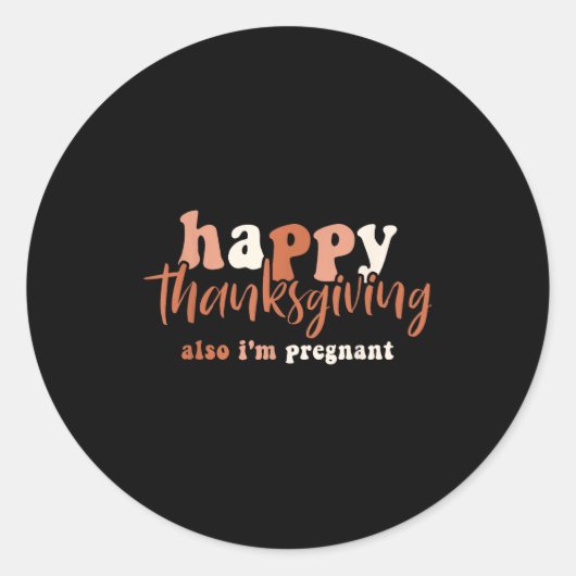 Happy Thanksgiving Also I'm Pregnant Pregnancy Ann Ronde Sticker (Voorkant)
