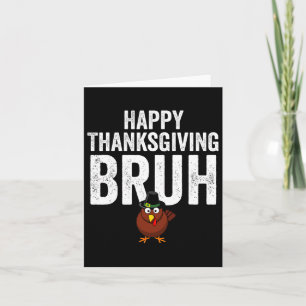 Happy Thanksgiving Bruh Funny Turkey Bruh Boys Kin Kaart