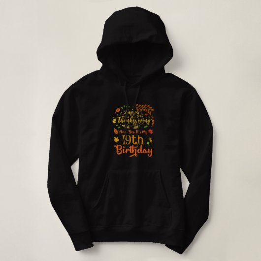 Happy Thanksgiving en ja, het is mijn 19e verjaard Hoodie (Design voorkant)