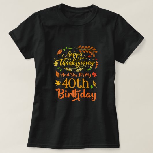 Happy Thanksgiving en ja, het is mijn 40ste verjaa T-shirt (Design voorkant)