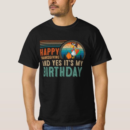 Happy Thanksgiving en ja, het is mijn verjaardag T-shirt (Voorkant)