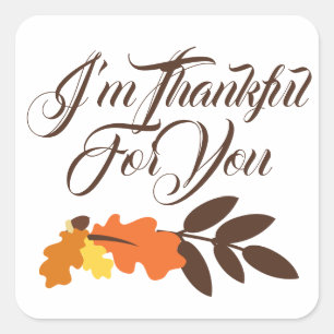 Happy Thanksgiving   Ik ben dankbaar voor je Vierkante Sticker