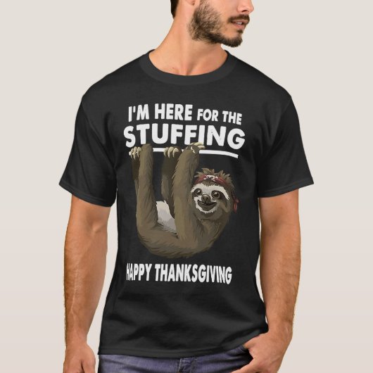 Happy Thanksgiving Sloth  Im Here for the Stuffing T-shirt (Voorkant)