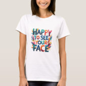 Happy to see your face t-shirt (Voorkant)