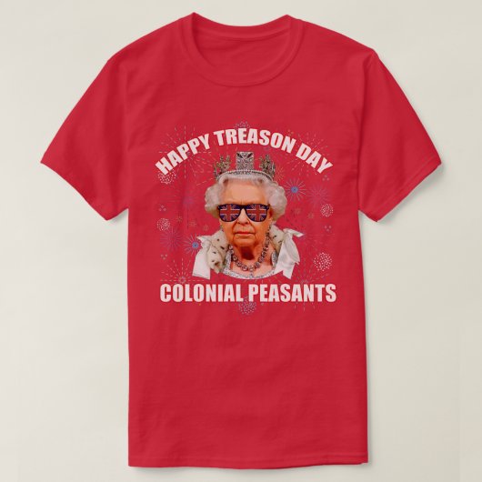 HAPPY TREASON DAY COLONIAL PEASANTS Elizabeth II F T-shirt (Design voorkant)