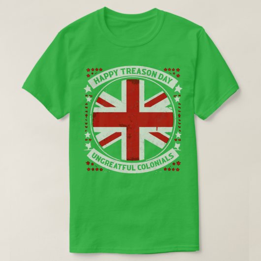 HAPPY TREASON DAY UNGRATEFUL COLONIALS 2 T-SHIRT (Design voorkant)